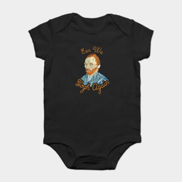 Ear We Gogh Again Baby Bodysuit by dumbshirts